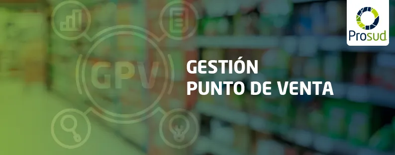 Gestión de Punto de Venta, un equipo fundamental para Prosud